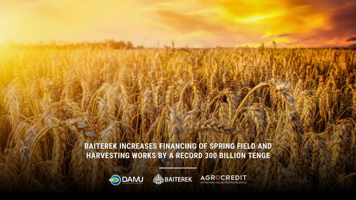 Baiterek Holding boosts financing for spring field and harvesting works to record 300 billion tenge